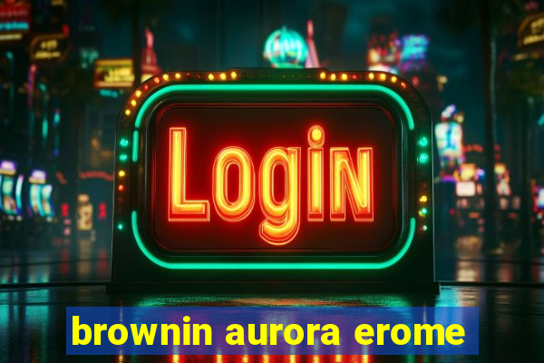 brownin aurora erome